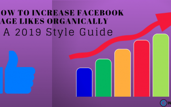 How to Increase Facebook Page Likes Organically– A 2019 Style Guide.